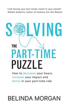 portada Solving the Part-Time Puzzle: How to Decrease Your Hours, Increase Your Impact and Thrive in Your Part-Time Role (en Inglés)