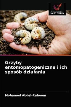 portada Grzyby entomopatogeniczne i ich sposób dzialania (en Polaco)