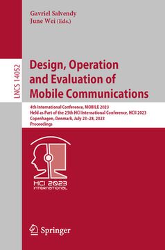 portada Design, Operation and Evaluation of Mobile Communications: 4th International Conference, Mobile 2023, Held as Part of the 25th Hci International Confe