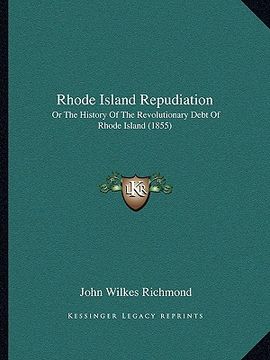 portada rhode island repudiation: or the history of the revolutionary debt of rhode island (1855) (en Inglés)