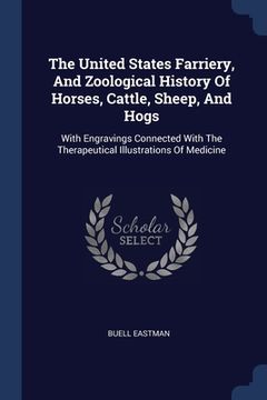 portada The United States Farriery, And Zoological History Of Horses, Cattle, Sheep, And Hogs: With Engravings Connected With The Therapeutical Illustrations (en Inglés)