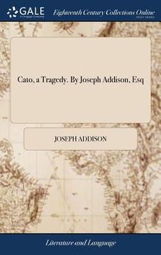 portada Cato, a Tragedy. By Joseph Addison, Esq (en Inglés)