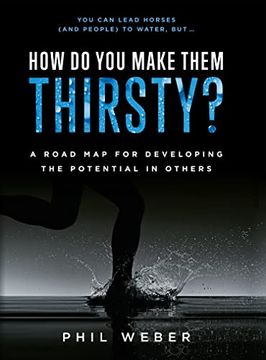 portada How do you Make Them Thirsty? A Road map for Developing the Potential in Others (en Inglés)