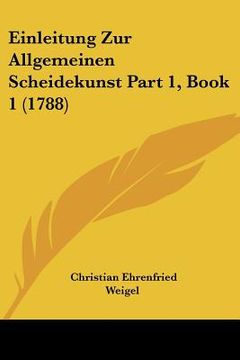 portada Einleitung Zur Allgemeinen Scheidekunst Part 1, Book 1 (1788) (en Alemán)