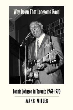portada way down that lonesome road: lonnie johnson in toronto, 1965-1970 (trade paper) (en Inglés)