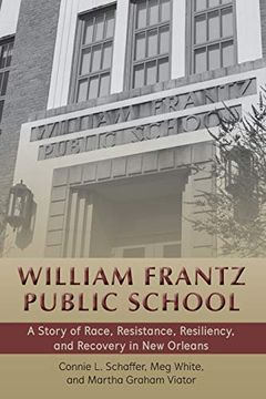 portada William Frantz Public School; A Story of Race, Resistance, Resiliency, and Recovery in new Orleans (65) (History of Schools and Schooling) (en Inglés)