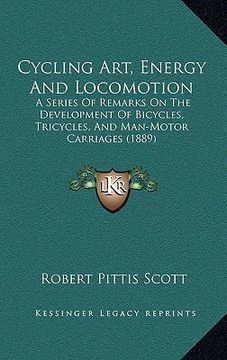 portada cycling art, energy and locomotion: a series of remarks on the development of bicycles, tricycles, and man-motor carriages (1889) (en Inglés)