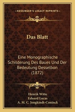 portada Das Blatt: Eine Monographische Schilderung Des Baues Und Der Bedeutung Desselbon (1872) (en Alemán)