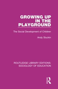 portada Growing up in the Playground: The Social Development of Children (Routledge Library Editions: Sociology of Education) (en Inglés)
