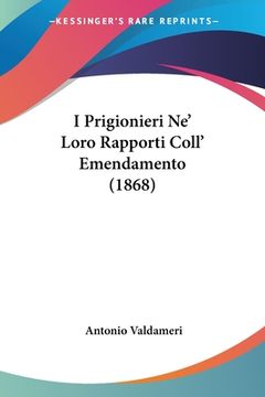 portada I Prigionieri Ne' Loro Rapporti Coll' Emendamento (1868) (en Italiano)