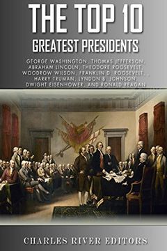 portada The Top 10 Greatest Presidents: George Washington, Thomas Jefferson, Abraham Lincoln, Theodore Roosevelt, Woodrow Wilson, Franklin D. Roosevelt, Harry ... Johnson, Dwight Eisenhower, and Ronald Reagan