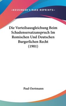 portada Die Vorteilsausgleichung Beim Schadensersatzanspruch Im Romischen Und Deutschen Burgerlichen Recht (1901) (in German)