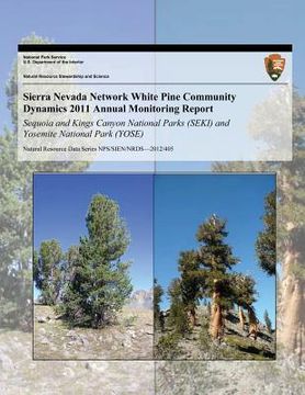 portada Sierra Nevada Network White Pine Community Dynamics 2011 Annual Monitoring Report: Sequoia and Kings Canyon National Parks (SEKI) and Yosemite Nationa (en Inglés)