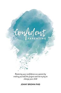 portada Confident Parenting: Restoring Your Confidence as a Parent by Making Yourself the Project and not Trying to Change Your Child (en Inglés)