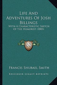 portada life and adventures of josh billings: with a characteristic sketch of the humorist (1883) (in English)