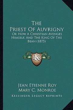 portada the priest of auvrigny: or how a christian avenges himself, and the king of the bean (1875)