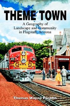 portada theme town: a geography of landscape and community in flagstaff, arizona (in English)