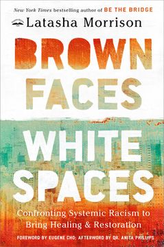 portada Brown Faces, White Spaces: Confronting Systemic Racism to Bring Healing and Restoration (en Inglés)
