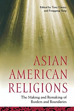 portada Asian American Religions: The Making and Remaking of Borders and Boundaries (Religion, Race, and Ethnicity) 