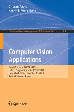 portada Computer Vision Applications: Third Workshop, Wcva 2018, Held in Conjunction with Icvgip 2018, Hyderabad, India, December 18, 2018, Revised Selected (en Inglés)