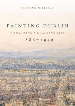 portada Painting Dublin, 1886-1949: Visualising a Changing City