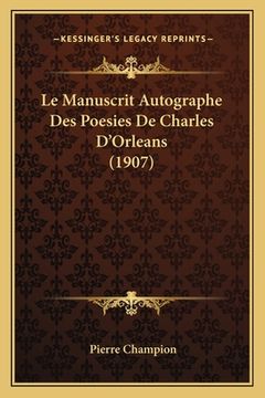 portada Le Manuscrit Autographe Des Poesies De Charles D'Orleans (1907) (in French)