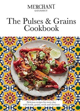 portada The Pulses & Grains Cookbook: Deliciously Nutritious Recipes for Every Day, With Lentils, Grains, Seeds and Chestnuts (en Inglés)