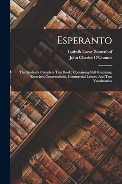 portada Esperanto: The Student's Complete Text Book: Containing Full Grammar, Exercises, Conversations, Commercial Letters, and two Vocabularies (en Inglés)