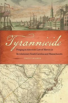 portada Tyrannicide: Forging an American law of Slavery in Revolutionary South Carolina and Massachusetts (Studies in the Legal History of the South Ser. ) 