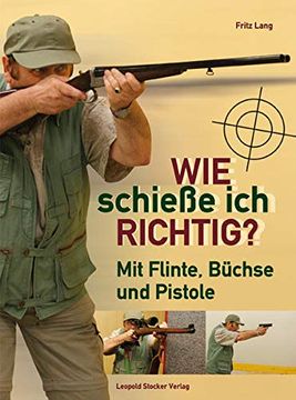 portada Wie Schieße ich Richtig? Mit Flinte, Büchse und Pistole (en Alemán)