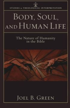 portada Body, Soul, and Human Life: The Nature of Humanity in the Bible (Studies in Theological Interpretation) (en Inglés)