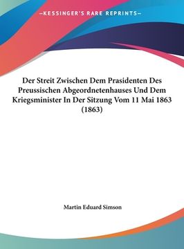 portada Der Streit Zwischen Dem Prasidenten Des Preussischen Abgeordnetenhauses Und Dem Kriegsminister In Der Sitzung Vom 11 Mai 1863 (1863) (en Alemán)