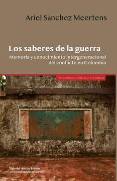 portada SABERES DE LA GUERRA. MEMORIA Y CONOCIMIENTO INTERGENERACIONAL DEL CONFLICTO EN COLOMBIA, LOS