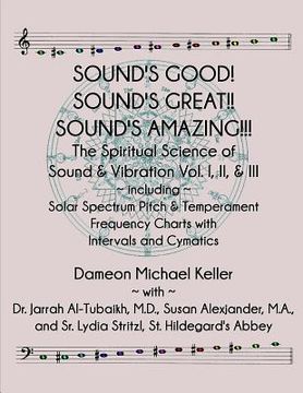 portada Sound's Good! Sound's Great! Sound's Amazing!: The Spiritaual Science of Sound & Vibration Vol. I, II, & III incl. Solar Spectrum Pitch & Temperament (en Inglés)