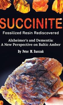 portada Succinite Fossilized Resin Rediscovered Alzheimer's and Dementia: A New Perspective on Baltic Amber (en Inglés)