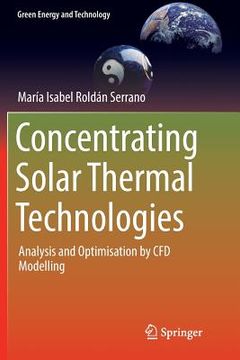 portada Concentrating Solar Thermal Technologies: Analysis and Optimisation by Cfd Modelling (in English)