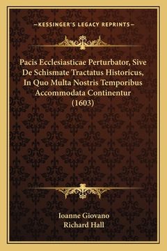 portada Pacis Ecclesiasticae Perturbator, Sive De Schismate Tractatus Historicus, In Quo Multa Nostris Temporibus Accommodata Continentur (1603) (en Latin)