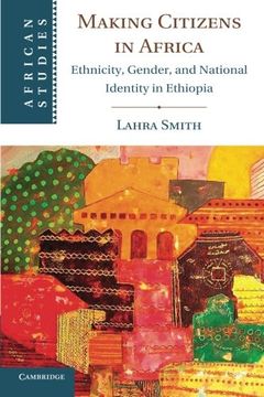 portada Making Citizens in Africa: Ethnicity, Gender, and National Identity in Ethiopia (African Studies) (en Inglés)