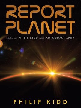 portada Report Planet: Book by Philip Kidd and Autobiography (in English)