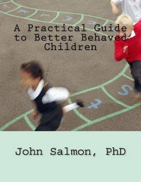 portada A Practical Guide to Better Behaved Children (en Inglés)