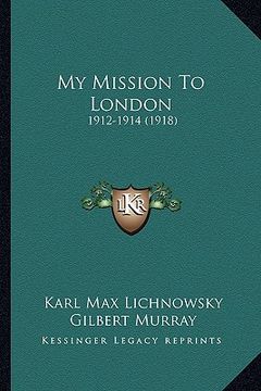 portada my mission to london: 1912-1914 (1918) (in English)