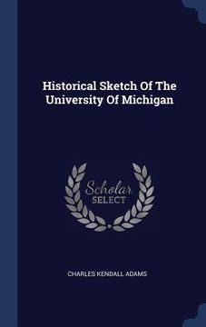 portada Historical Sketch Of The University Of Michigan