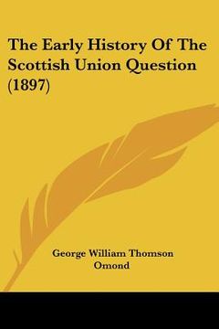 portada the early history of the scottish union question (1897)