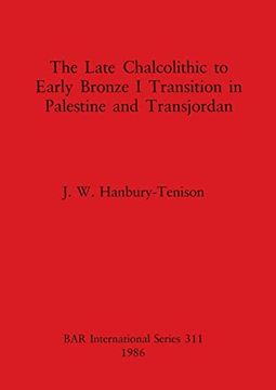 portada The Late Chalcolithic to Early Bronze i Transition in Palestine and Transjordan (311) (British Archaeological Reports International Series) (en Inglés)