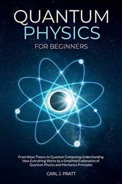 portada Quantum Physics and Mechanics for Beginners: From Wave Theory to Quantum Computing. Understanding how Everything Works by a Simplified Explanation of. And Mechanics Principles With Minimal Math (en Inglés)