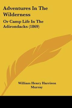portada adventures in the wilderness: or camp life in the adirondacks (1869) (en Inglés)