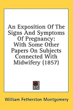 portada an exposition of the signs and symptoms of pregnancy: with some other papers on subjects connected with midwifery (1857) (en Inglés)