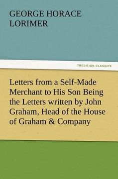 portada letters from a self-made merchant to his son being the letters written by john graham, head of the house of graham & company, pork-packers in chicago,