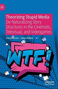 portada Theorizing Stupid Media: De-Naturalizing Story Structures in the Cinematic, Televisual, and Videogames (en Inglés)