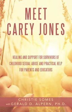 portada Meet Carey Jones: Healing and Support for Survivors of Childhood Sexual Abuse and Practical Help for Parents and Educators (en Inglés)